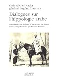 Dialogues sur l hippologie arabe : Les chevaux du Sahara et les moeurs du désert, édition intégrale
