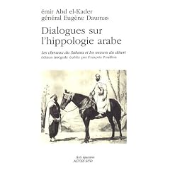 Dialogues sur l'hippologie arabe : Les chevaux du Sahara et les moeurs du d�sert, �dition int�grale