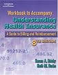 Workbook to Accompany Understanding Health Insurance: A Guide to Billing and Reimbursement