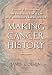 Making Cancer History: Disease and Discovery at the University of Texas M. D. Anderson Cancer Center