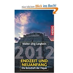 2012 - Endzeit und Neuanfang: Die Botschaft der Mayas