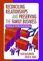 Reconciling Relationships and Preserving the Family Business: Tools for Success