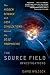 The Source Field Investigations: The Hidden Science and Lost Civilizations Behind the 2012 Prophecies