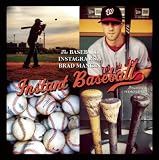 Instant Baseball: The Baseball Instagrams of Brad Mangin