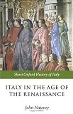 Italy in the Age of the Renaissance: 1300-1550 (Short Oxford History of Italy)