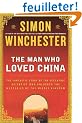 The Man Who Loved China: The Fantastic Story of the Eccentric Scientist Who Unlocked the Mysteries of the Middle Kingdom
