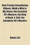 Produkt-Bild: Elvis Presley Compilation Albums: Walk a Mile in My Shoes: The Essential 70's Masters, the King of Rock 'n' Roll: The Complete 50's Masters