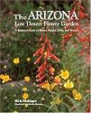 Arizona Low Desert Flower Garden, The: A Seasonal Guide to Bloom, Height, Color, and Texture