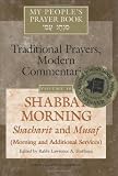 Shabbat Morning: Shacharit and Musaf, Morning and Additional Services: My People s Prayer Book--Traditional Prayers, Modern Commentaries (My People s Prayer Book)