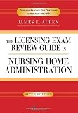The Licensing Exam Review Guide in Nursing Home Administration, 6th Edition