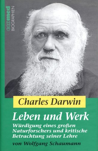 Charles Darwin - Leben und Werk: Würdigung eines großen Naturforschers und kritische Betrachtung seiner Lehre (German Edition)