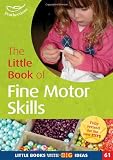 The little book of fine motor skills : helping children to get a grip!