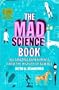 The Mad Science Book : 100 Amazing Experiments from the History of Science (March 2009)