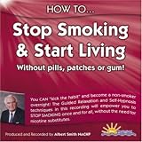 How to Stop Smoking and Start Living: Without Pills, Patches or Gum (How to): Without Pills, Patches or Gum (How to)