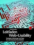 Leitfaden Web-Usability: Strategien, Werkzeuge und Tipps für mehr Benutzerfreundlichkeit Leitfaden Web-Usability: Strategien, Werkzeuge und Tipps für mehr Benutzerfreundlichkeit