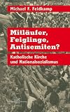 Produkt-Bild: Mitl&auml;ufer, Feiglinge, Antisemiten: Katholische Kirche und Nationalsozialismus