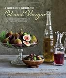 A gourmet guide to oil and vinegar : discover & explore the world's finest speciality seasonings
