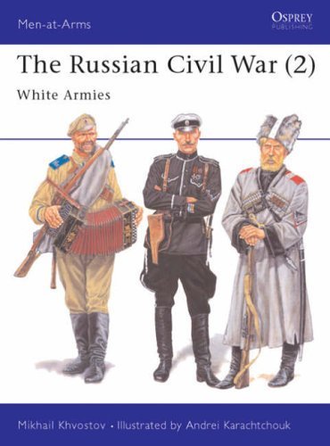 The Russian Civil War: The White Armies v. 2 (Men-at-Arms) The Russian Civil War: The White Armies v. 2 (Men-at-Arms)