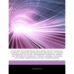 Acid-base Disturbances, including: Lactic Acidosis, Acidosis, Alkalosis, Ketoacidosis,... by Hephaestus Books