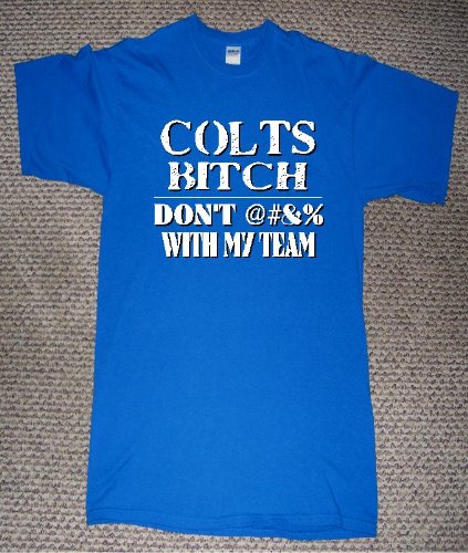 COLTS BITCH MY TEAM PRIDE NUMBER ONE FAN FOOTBALL T SHIRT jersey