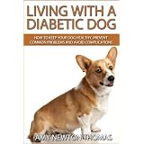 Living With A Diabetic Dog: How To Keep Your Dog Healthy, Prevent Common Problems And Avoid Complications