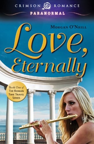 Love, Eternally: Book One of the Roman Time Travel Series (Crimson Romance) Love, Eternally: Book One of the Roman Time Travel Series (Crimson Romance)
