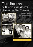 The Bruins in Black and White: 1966 to the 21st Century  (MA)  (Images  of  Sports)