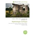 Mythologie Celtique: Mythologie celtique gauloise, Mythologie celtique irlandaise, Mythologie celtique brittonique, Celtes,  Religion des Celtes