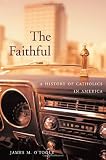 Buy : The Faithful: A History of Catholics in America