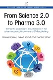 From Science 2.0 to Pharma 3.0: Semantic Search and Social Media in the Pharmaceutical Industry and STM Publishing (Chandos Publishing Social Media Series) (Chnados Publishing Social Media)