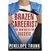 Brazen Careerist: The New Rules for Success