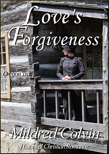 Love's Forgiveness: Historical Christian Romance (Oregon Trail Book 3)
