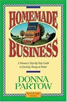 Homemade Business ~ A Woman's Step-By-Step Guide to Earning Money at Home Homemade Business ~ A Woman's Step-By-Step Guide to Earning Money at Home