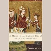 A Mended and Broken Heart: The Life and Love of Francis of Assisi | [Wendy Murray]