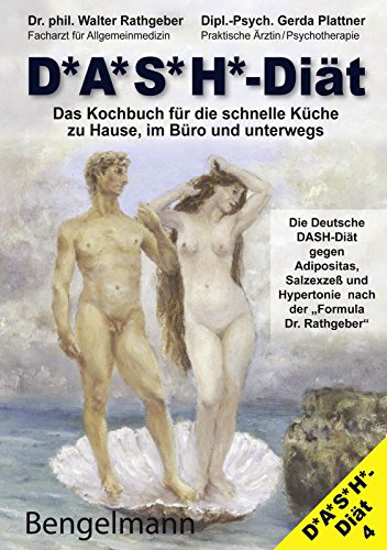 DASH-DIÄT. Das Kochbuch für die schnelle Küche zu Hause, im Büro und unterwegs. Die Deutsche DASH-Diät gegen Adipositas, Salzexzeß und Hypertonie. The ... Salz. (Anti-Risiko-Diät 10) (German Edition)