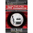 On the Trail of the JFK Assassins: A Groundbreaking Look at America's Most Infamous Conspiracy