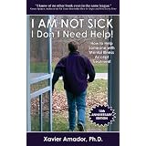 I Am Not Sick I Don't Need Help! How to Help Someone with Mental Illness Accept Treatment