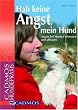Hab keine Angst mein Hund: �ngste bei Hunden erkennen und abbauen