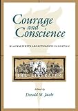 Courage And Conscience : Black & White Abolitionists In  Boston