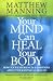 Your Mind Can Heal Your Body: How Your Experiences and Emotions Affect Your Physical Health