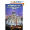 Astral Projection to Reveal the Secrets of Heaven