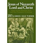 Jesus of Nazareth Lord and Christ Essays on the Historical Jesus and New Testament Christology book cover