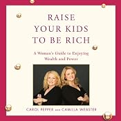Raise Your Kids to Be Rich | [Carol Pepper, Camilla Webster]