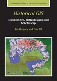 Historical GIS: Technologies, Methodologies, and Scholarship (Cambridge Studies in Historical Geography)