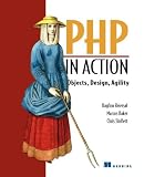 PHP in Action: Objects, Design, Agility