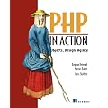 PHP in Action: Objects, Design, Agility: Modern Software Practices for PHP