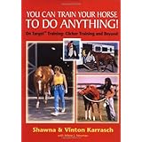 You Can Train Your Horse to Do Anything: On Target Training Clicker Training and Beyond