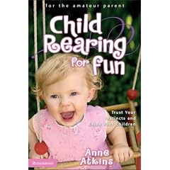 Child Rearing for Fun: Trust Your Instincts and Enjoy Your Children