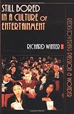 Still Bored in a Culture of Entertainment: Rediscovering Passion & Wonder