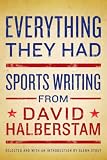 Everything They Had: Sports Writing from David Halberstam